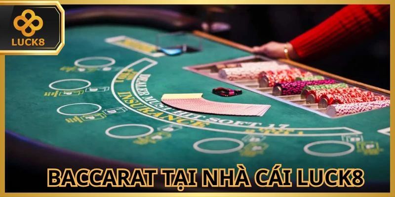 Baccarat LUCK8 - Trò Chơi Giải Trí Bạc Tỷ Năm 2026