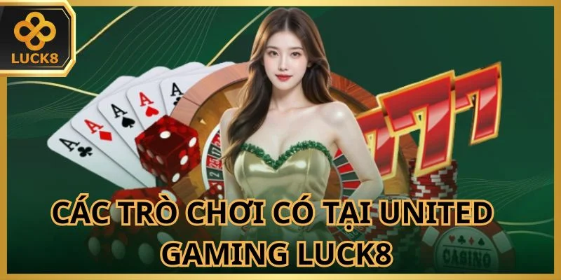 Nhiều tựa game hấp dẫn khi tham gia United Gaming Luck8