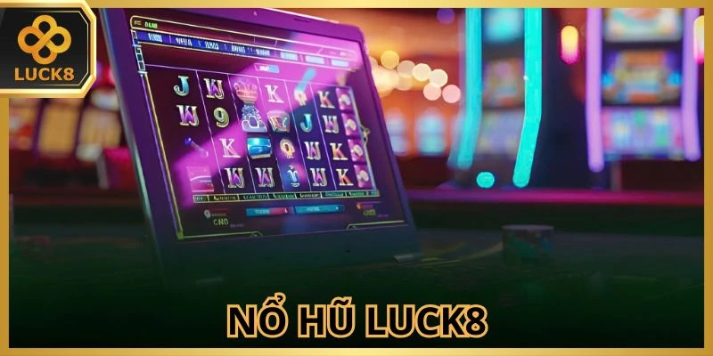 Nổ Hũ LUCK8 - Cơ Hội Đổi Đời Chỉ Trong Một Lần Quay