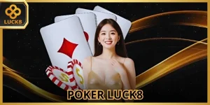 Poker LUCK8 - Mẹo Đặt Cược Cực Chuẩn Xác Từ Cao Thủ