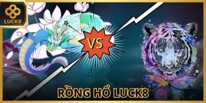 Rồng Hổ LUCK8 - Tựa Game Hút Khách Thị Trường Hiện Nay