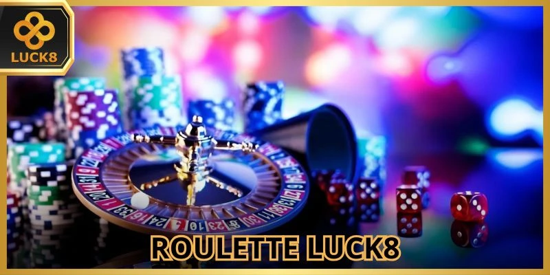 Roulette LUCK8 - Bí Kíp Gia Tăng Cơ Hội Chiến Thắng