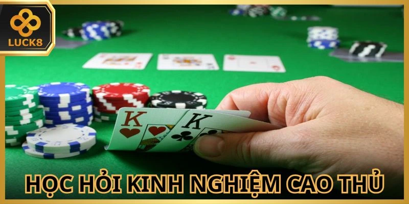 Tích lũy thêm kinh nghiệm cho bản thân từ các cao thủ lâu năm