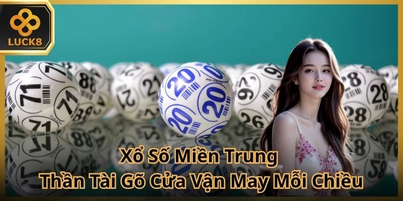 Xổ Số Miền Trung - Thần Tài Gõ Cửa Vận May Mỗi Chiều