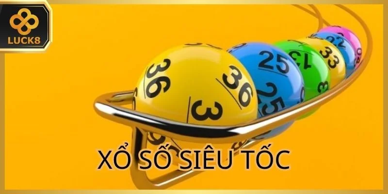 Xổ Số Siêu Tốc | Giải Trí Nhanh Và Thắng Lớn Sau Vài Phút